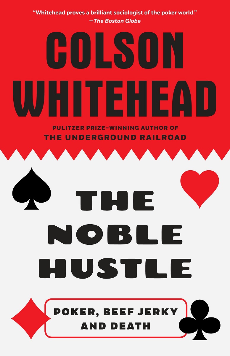 The Noble Hustle: Poker, Beef Jerky and Death by Colson Whitehead Red-and-white book cover with text and heart, spade, diamond, and club icons in red and black