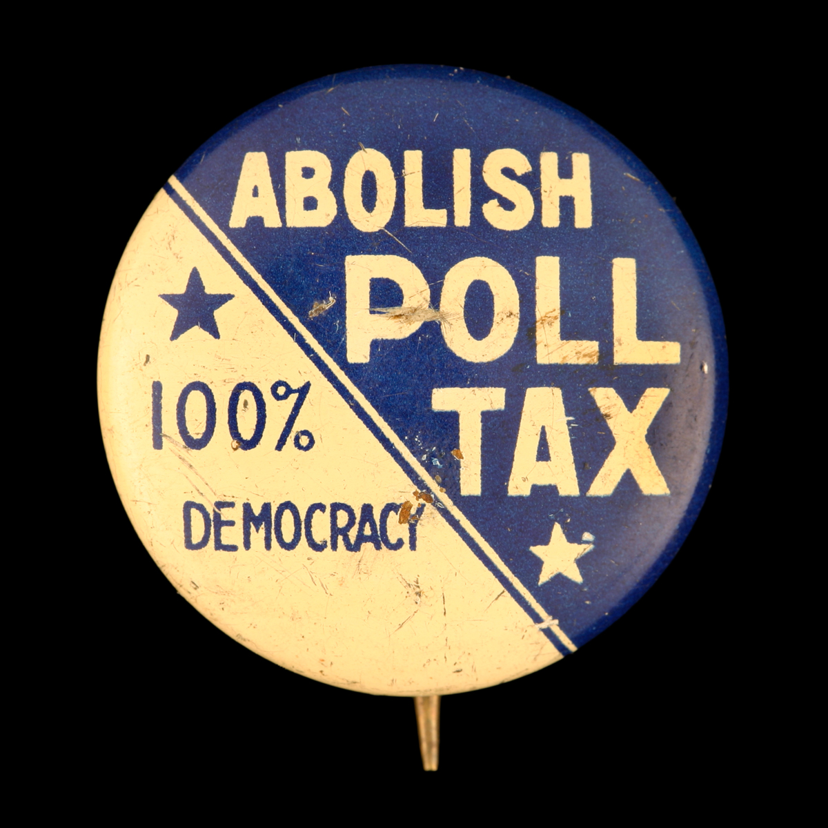 Button, Abolish Poll Tax: 100% Democracy, circa 1940 Round blue and white button with two stars and diagonal separation of colors, reading “Abolish Poll Tax / 100% Democracy”
